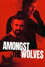 Nonton Film Amongst the Wolves (2024) Bioskop21